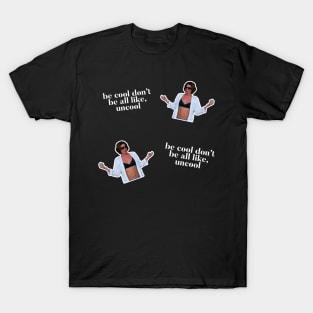 Be Cool Don't be all like, uncool. iconic Luann de Lesseps moment T-Shirt